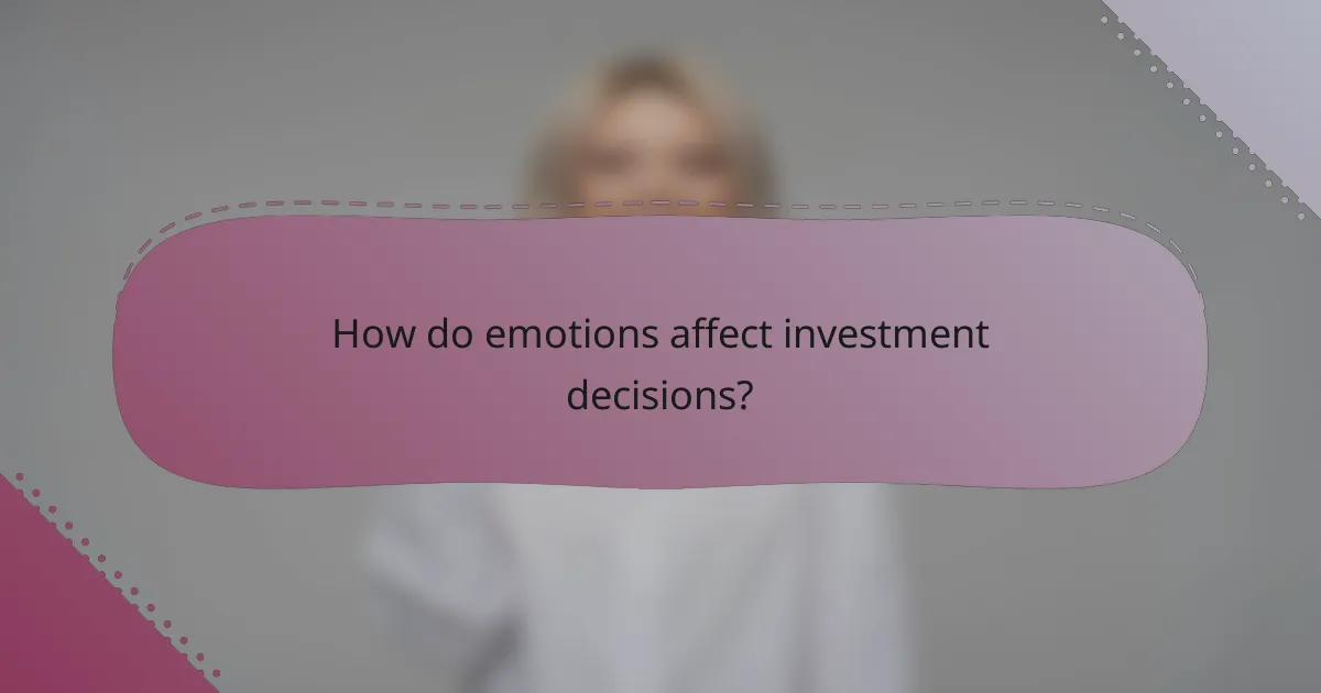 How do emotions affect investment decisions?