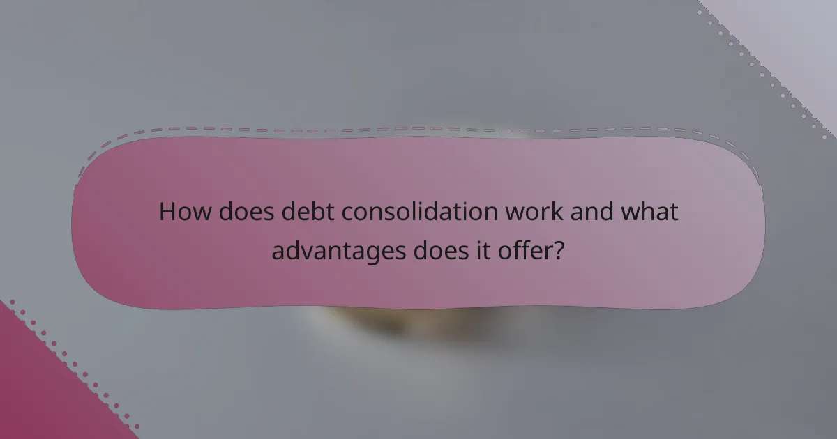 How does debt consolidation work and what advantages does it offer?