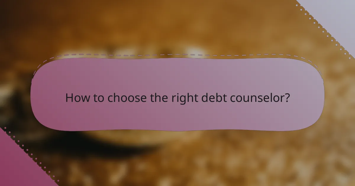 How to choose the right debt counselor?