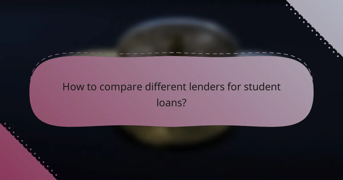 How to compare different lenders for student loans?