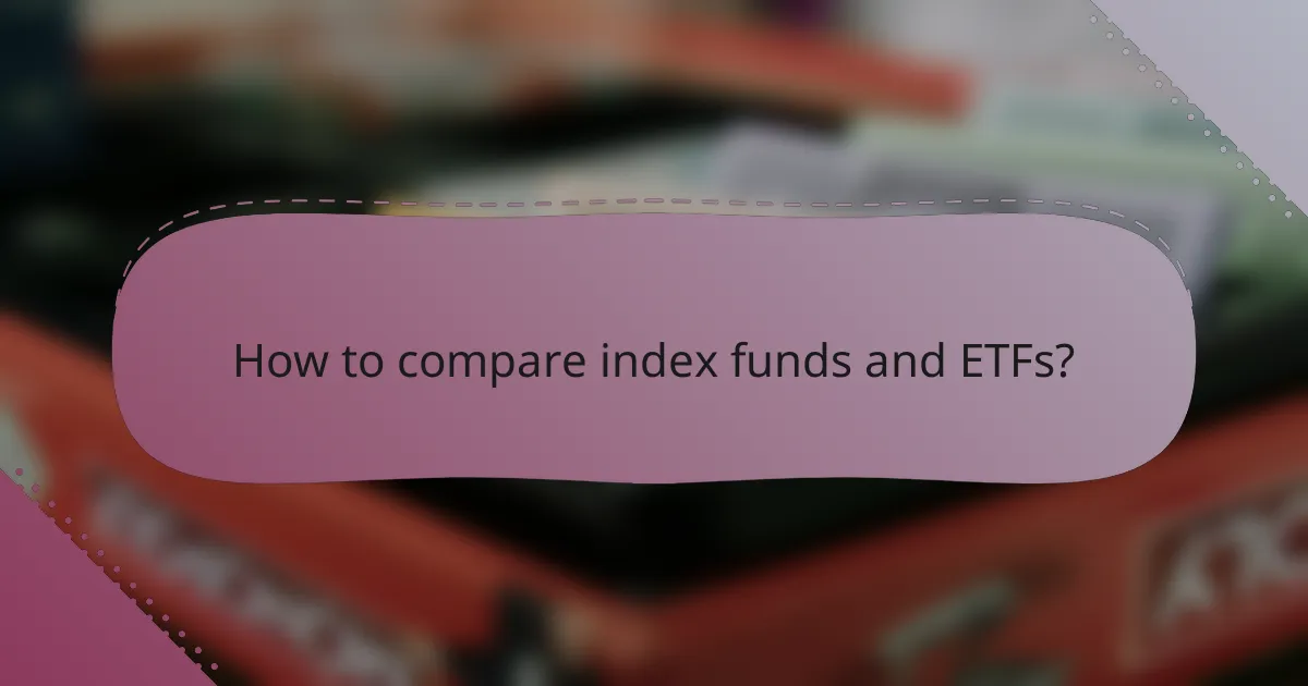 How to compare index funds and ETFs?