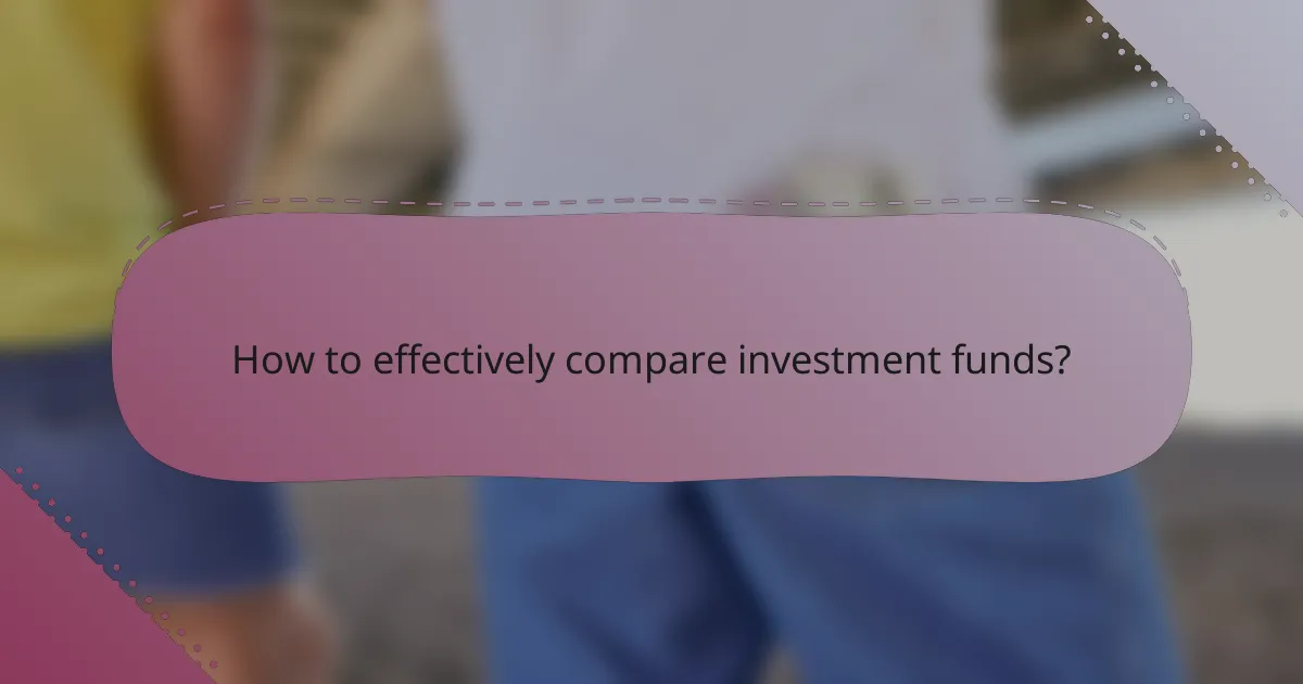 How to effectively compare investment funds?