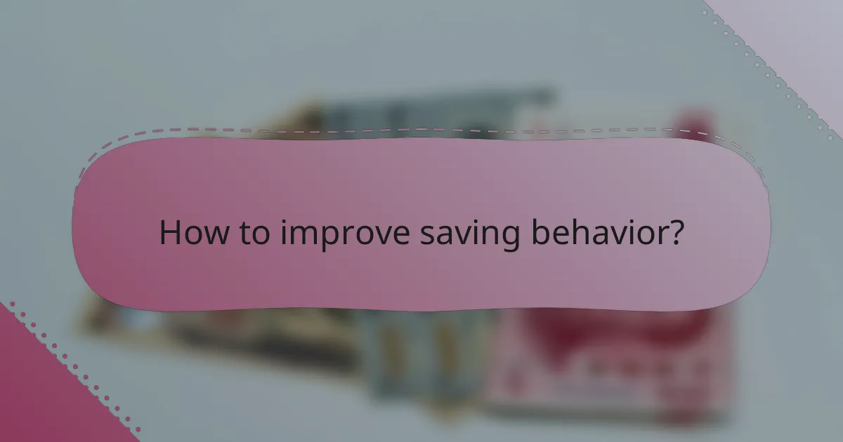 How to improve saving behavior?