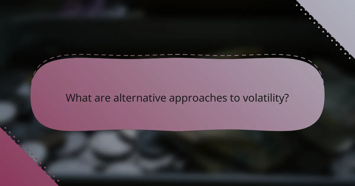 What are alternative approaches to volatility?