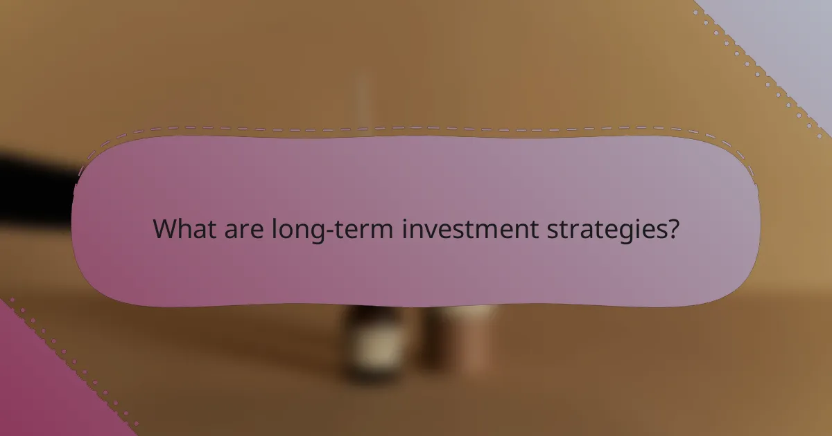 What are long-term investment strategies?