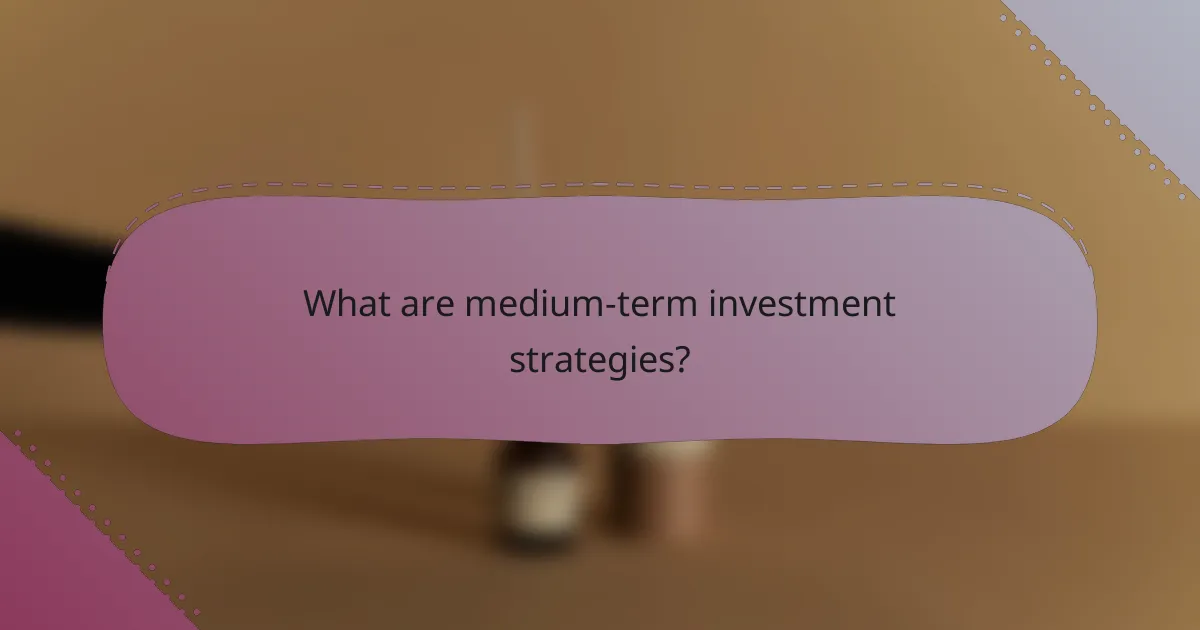 What are medium-term investment strategies?
