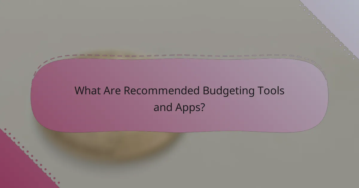 What Are Recommended Budgeting Tools and Apps?