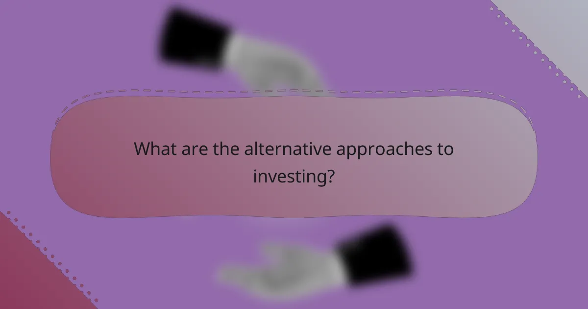 What are the alternative approaches to investing?