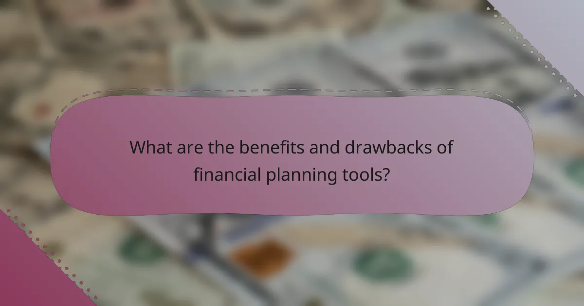 What are the benefits and drawbacks of financial planning tools?