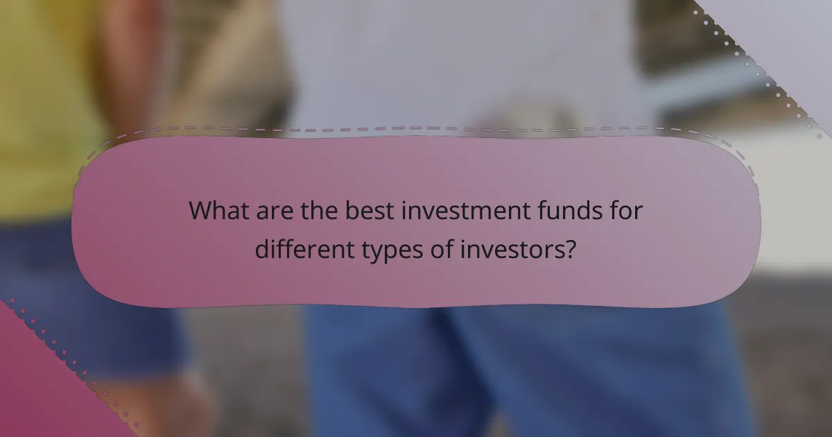 What are the best investment funds for different types of investors?