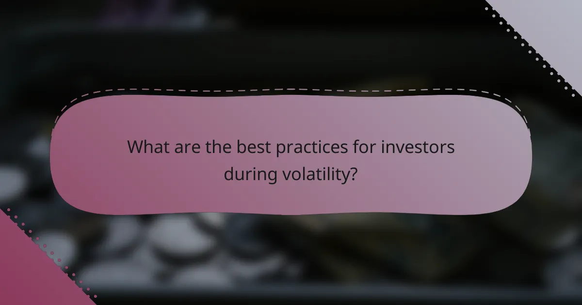 What are the best practices for investors during volatility?