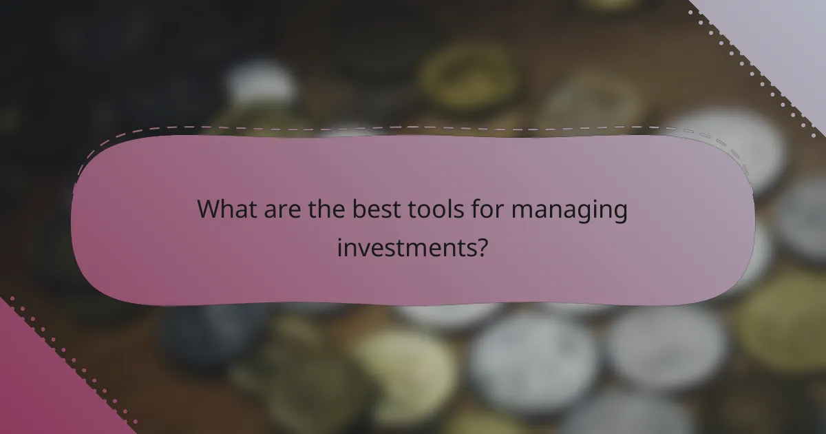 What are the best tools for managing investments?