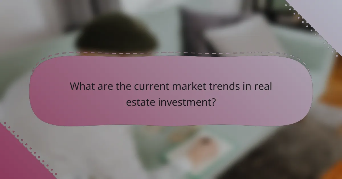 What are the current market trends in real estate investment?