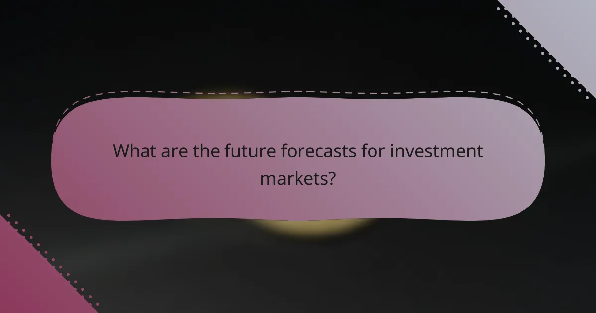 What are the future forecasts for investment markets?