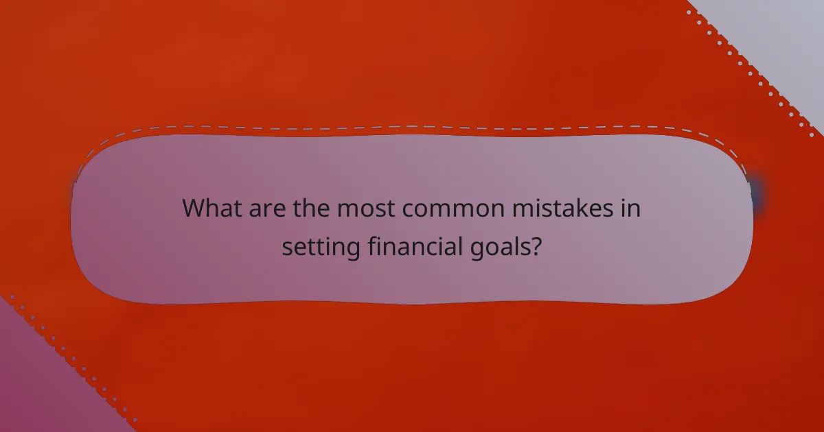 What are the most common mistakes in setting financial goals?