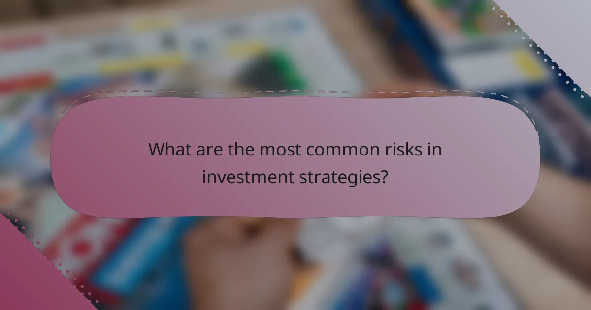 What are the most common risks in investment strategies?