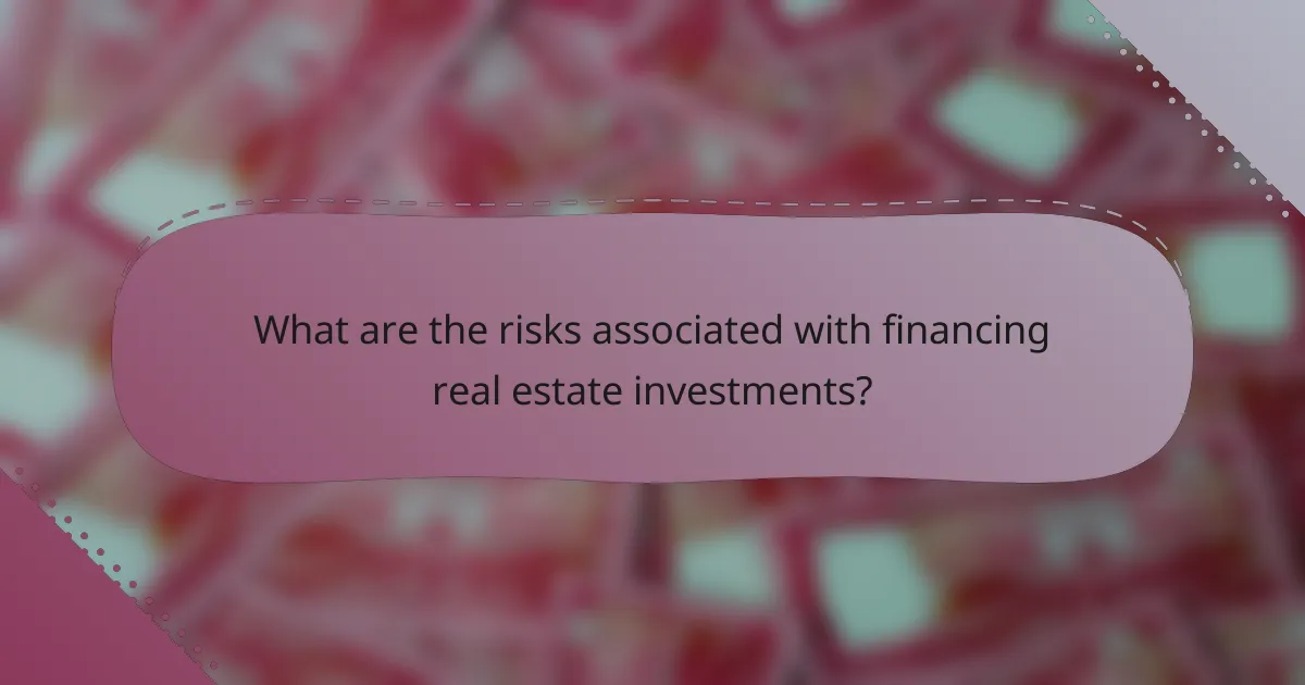 What are the risks associated with financing real estate investments?