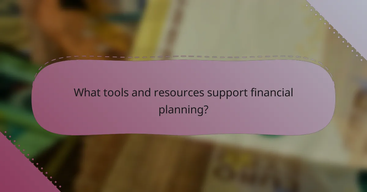 What tools and resources support financial planning?