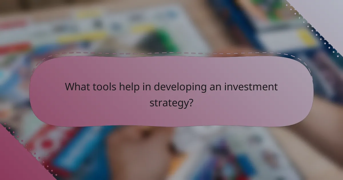 What tools help in developing an investment strategy?